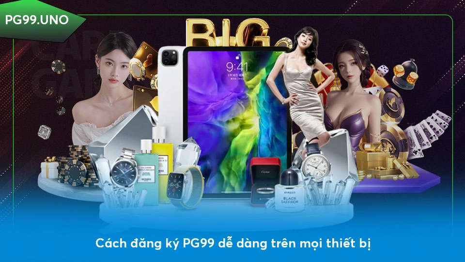 Cách đăng ký PG99 dễ dàng trên mọi thiết bị