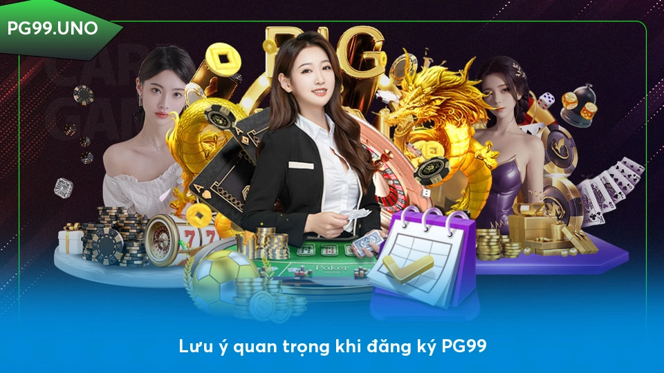 Lưu ý quan trọng khi đăng ký PG99