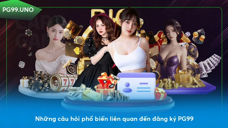 FAQ: Những câu hỏi phổ biến liên quan đến đăng ký PG99