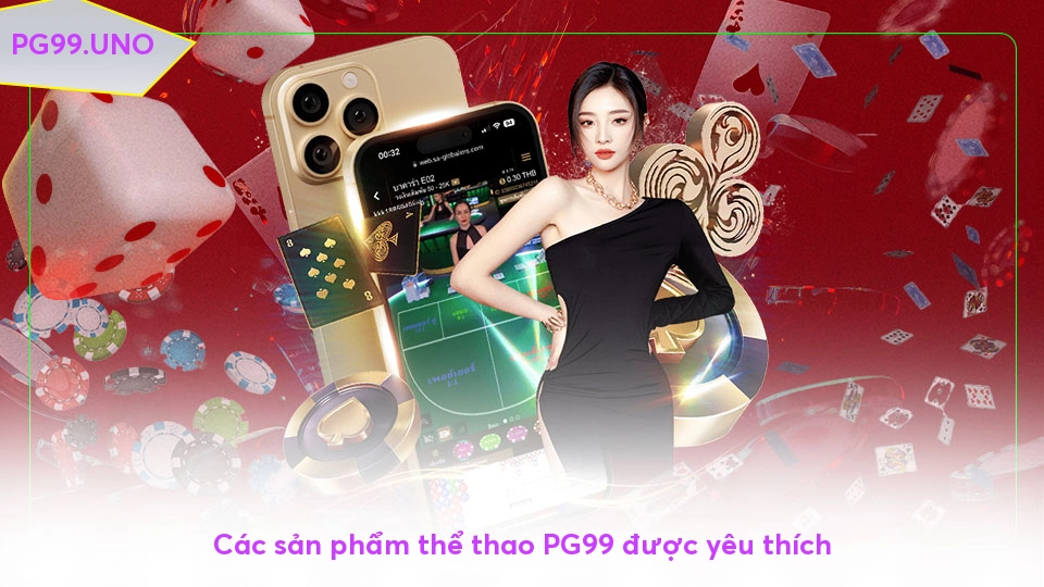 Thể thao PG99 - Hành trình chinh phục đỉnh cao cá cược trực tuyến Các sản phẩm thể thao PG99 được yêu thích