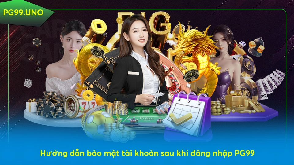 Đăng nhập PG99 - Quy trình đơn giản cho người mới bắt đầu Hướng dẫn bảo mật tài khoản sau khi đăng nhập PG99