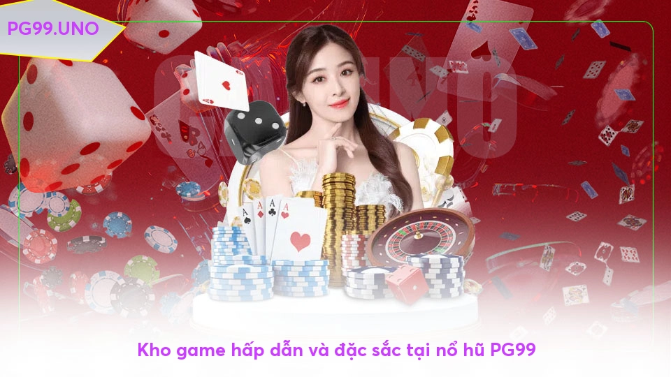 Nổ hũ PG99 - Vui chơi không giới hạn, thưởng lớn mỗi ngày Kho game hấp dẫn và đặc sắc tại nổ hũ PG99