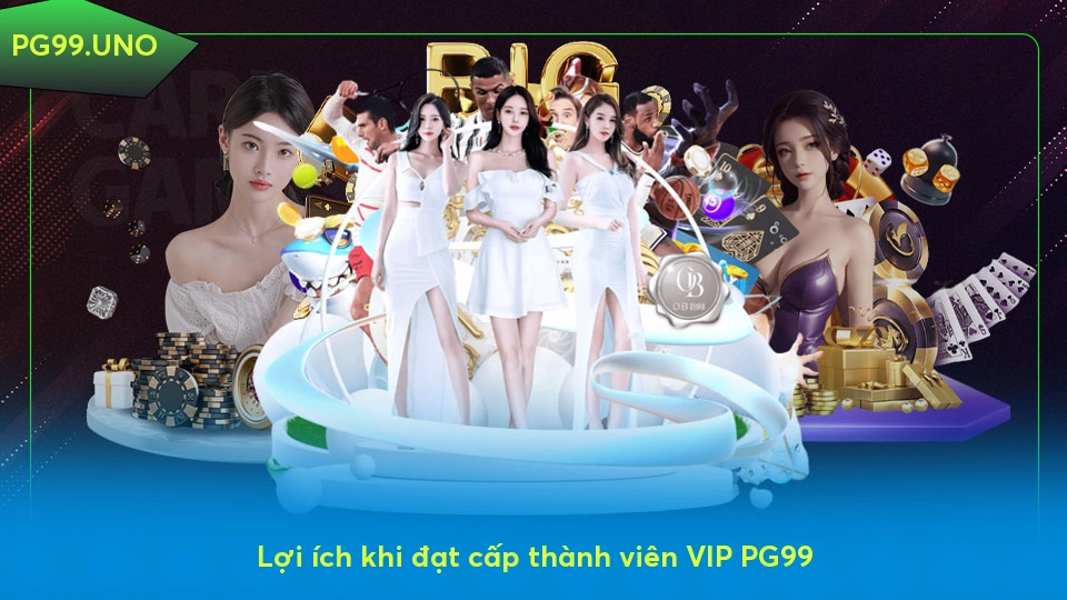 VIP PG99 - Cánh cửa dẫn đến những trải nghiệm đẳng cấp Lợi ích khi đạt cấp thành viên VIP PG99
