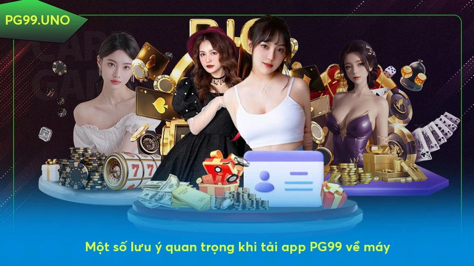 Tải app PG99 - Trải nghiệm cá cược tuyệt vời ngay hôm nay Một số lưu ý quan trọng khi tải app PG99 về máy