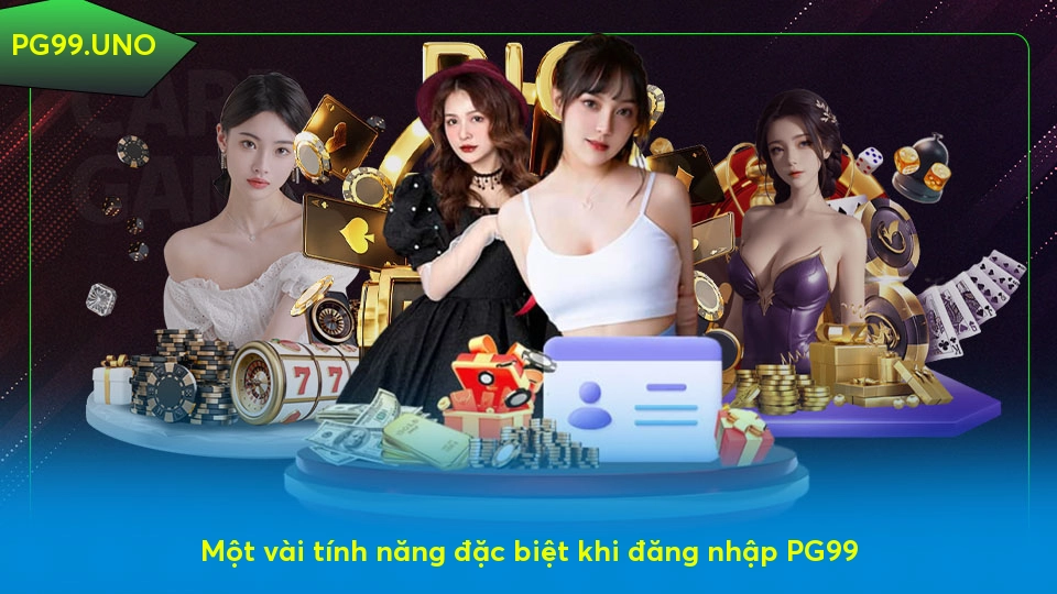 Đăng nhập PG99 - Quy trình đơn giản cho người mới bắt đầu Một vài tính năng đặc biệt khi đăng nhập PG99