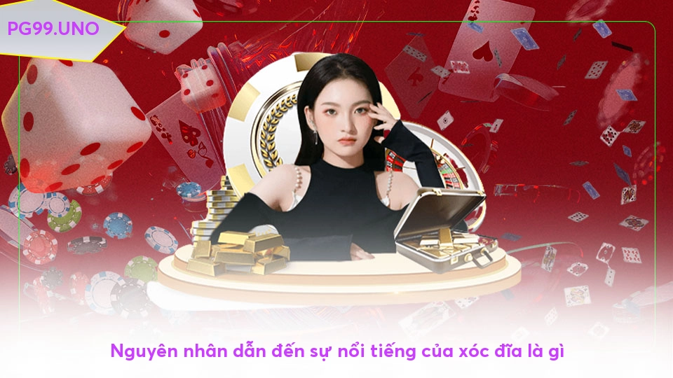 Xóc đĩa là gì? Tìm hiểu trò chơi đổi thưởng sống động Nguyên nhân dẫn đến sự nổi tiếng của xóc đĩa là gì