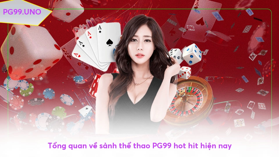 Thể thao PG99 - Hành trình chinh phục đỉnh cao cá cược trực tuyến Tổng quan về sảnh thể thao PG99 hot hit hiện nay