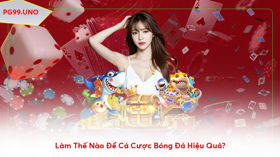 Cách Chơi Cá Cược Bóng Đá Trực Tuyến An Toàn Và Hiệu Quả Nhất Làm Thế Nào Để Cá Cược Bóng Đá Hiệu Quả?