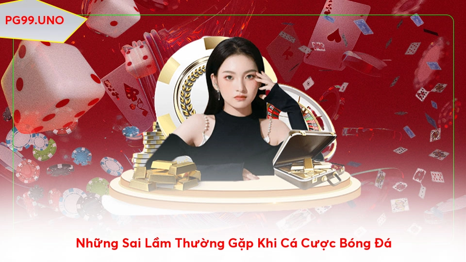 Cách Chơi Cá Cược Bóng Đá Trực Tuyến An Toàn Và Hiệu Quả Nhất Những Sai Lầm Thường Gặp Khi Cá Cược Bóng Đá