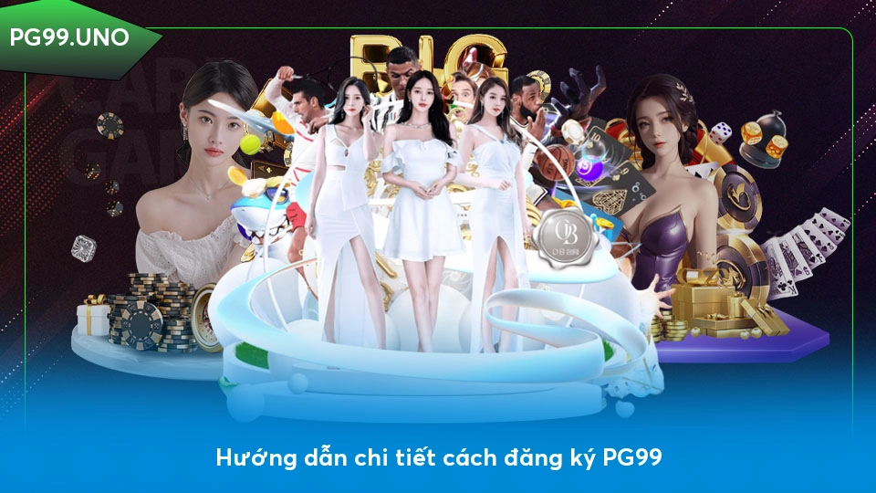 Hướng dẫn chi tiết cách đăng ký PG99 tại trang web chính thức PG99.uno