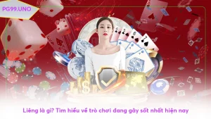 Liêng là gì? Tìm hiểu về trò chơi đang gây sốt nhất hiện nay